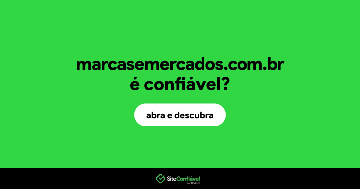 O site marcasemercados.com.br é confiável?