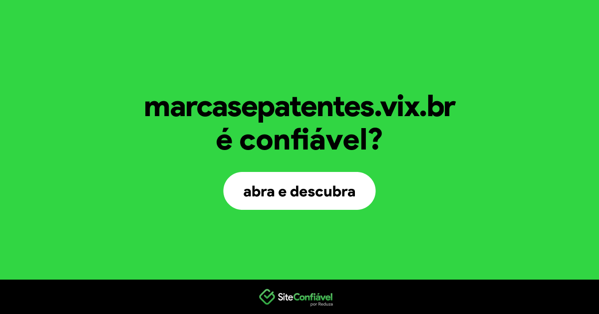 O site marcasepatentes.vix.br é confiável?