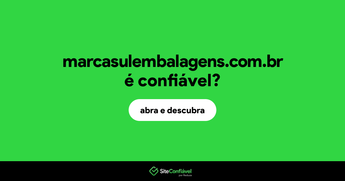 O site marcasulembalagens.com.br é confiável?