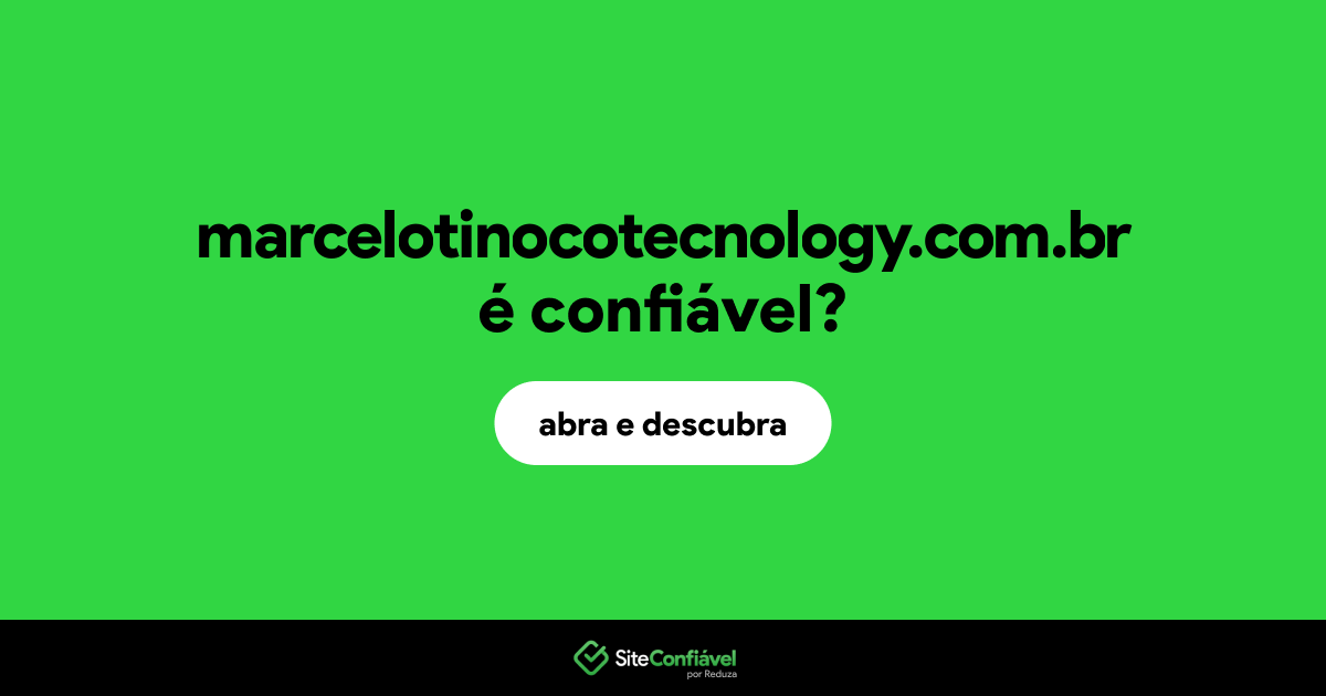 O site marcelotinocotecnology.com.br é confiável?