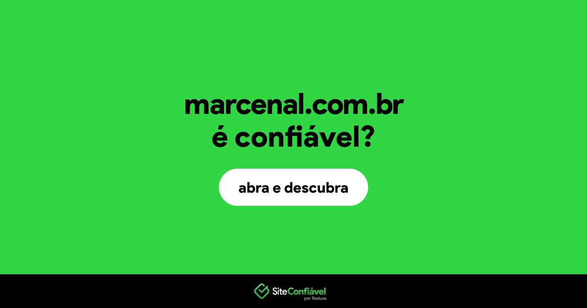 O site marcenal.com.br é confiável?