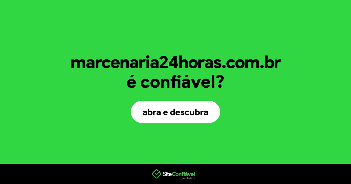O site marcenaria24horas.com.br é confiável?