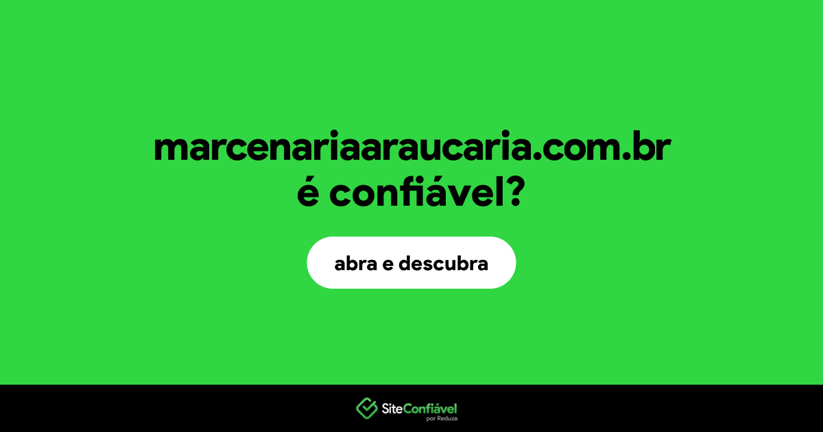 O site marcenariaaraucaria.com.br é confiável?