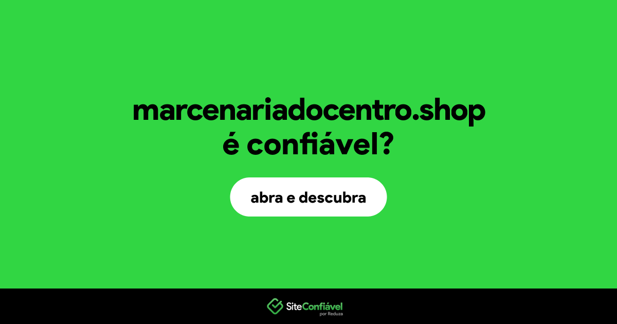 O site marcenariadocentro.shop é confiável?