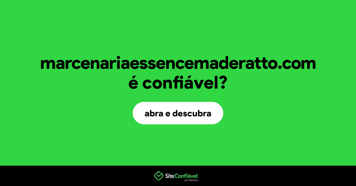 O site marcenariaessencemaderatto.com é confiável?