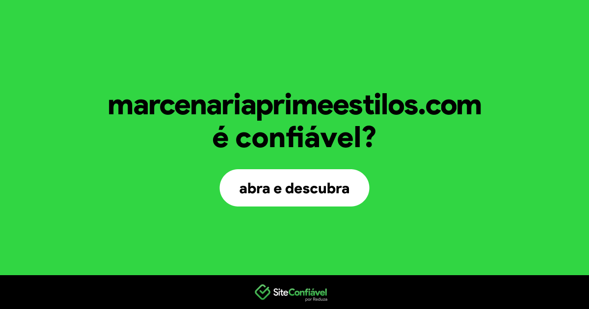 O site marcenariaprimeestilos.com é confiável?
