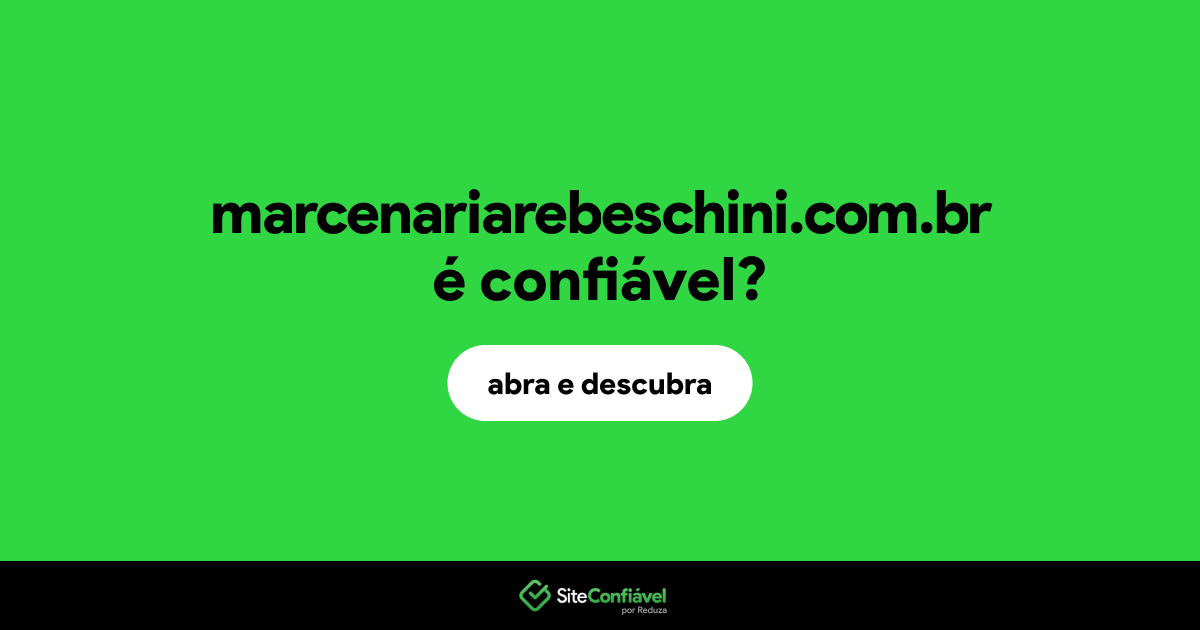 O site marcenariarebeschini.com.br é confiável?