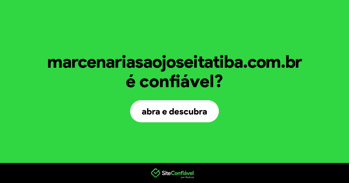 O site marcenariasaojoseitatiba.com.br é confiável?