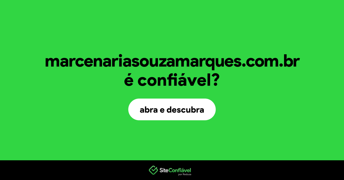 O site marcenariasouzamarques.com.br é confiável?