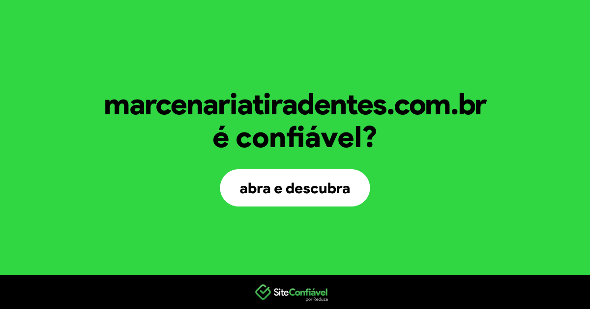 O site marcenariatiradentes.com.br é confiável?