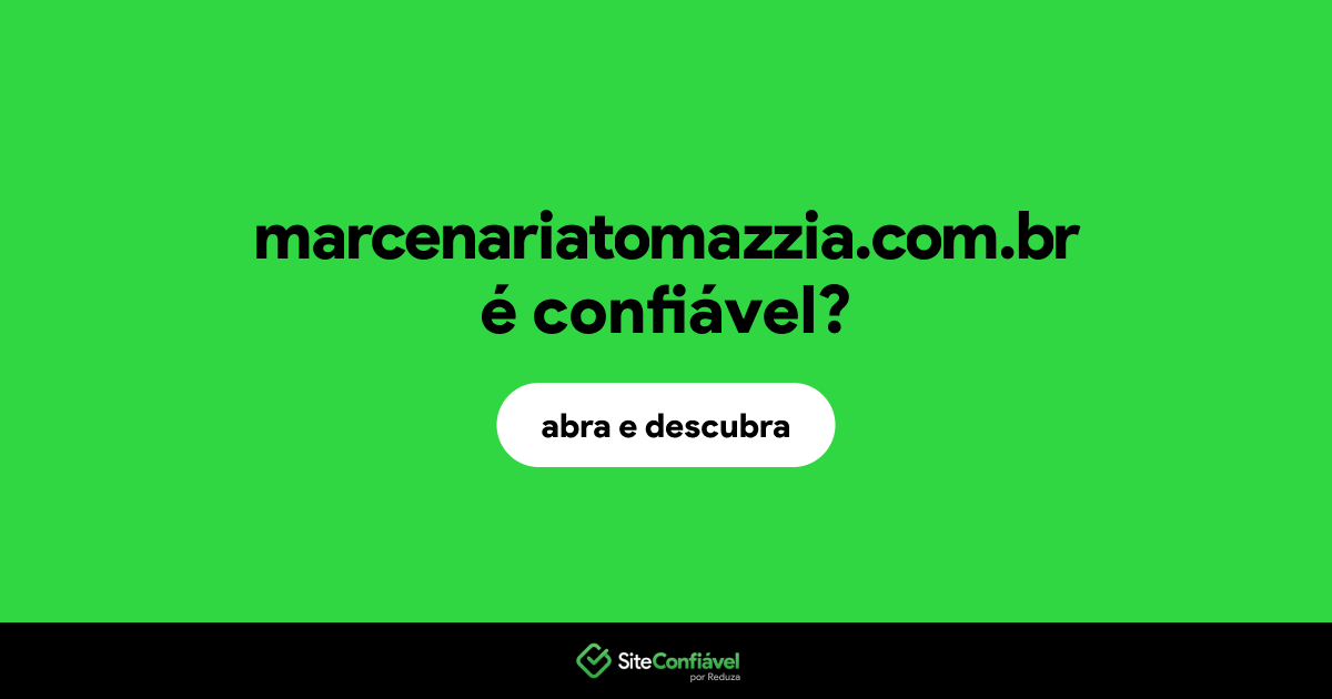 O site marcenariatomazzia.com.br é confiável?