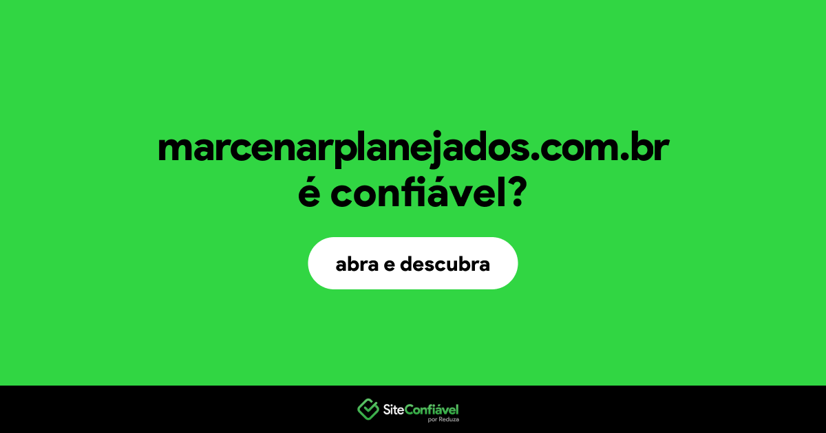 O site marcenarplanejados.com.br é confiável?
