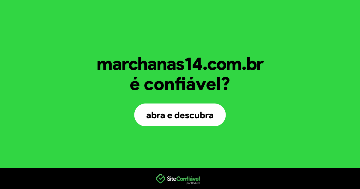 O site marchanas14.com.br é confiável?
