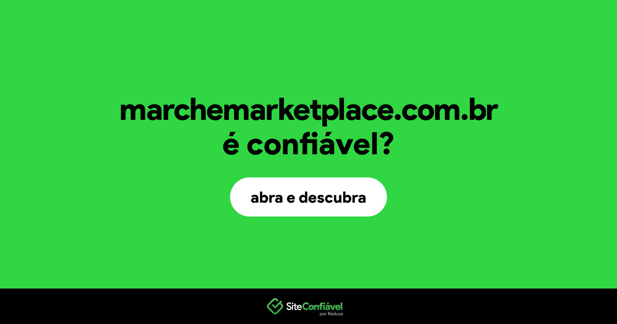 O site marchemarketplace.com.br é confiável?