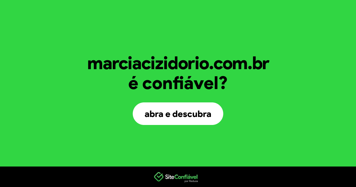 O site marciacizidorio.com.br é confiável?