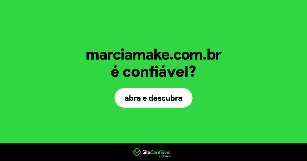 O site marciamake.com.br é confiável?