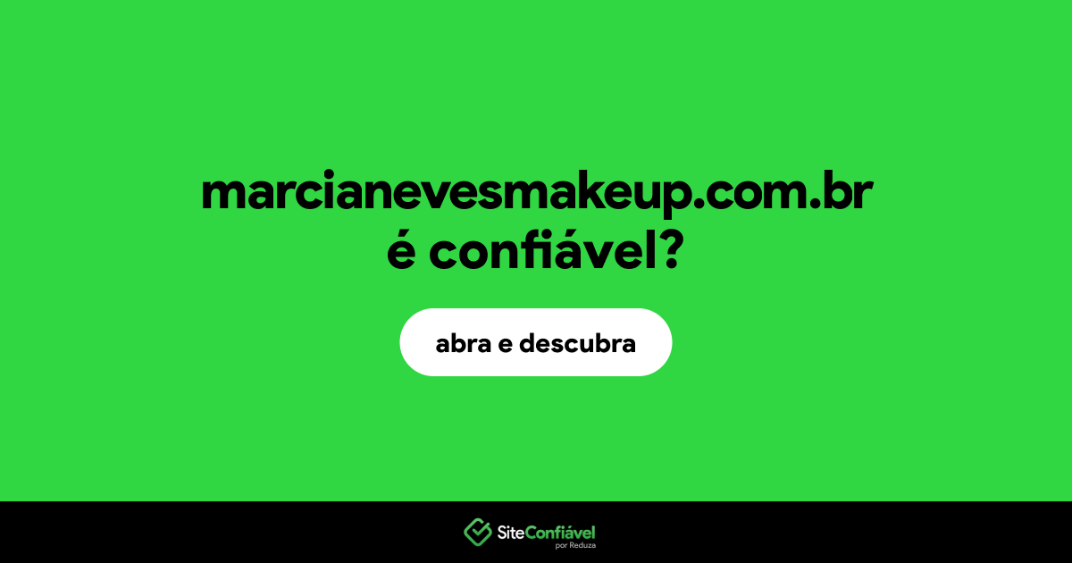 O site marcianevesmakeup.com.br é confiável?