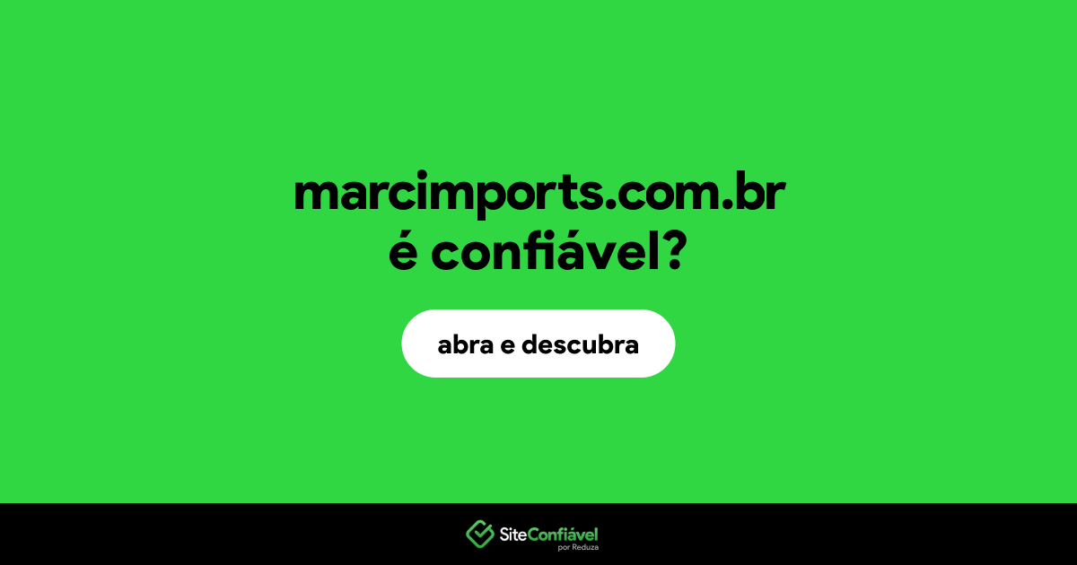 O site marcimports.com.br é confiável?
