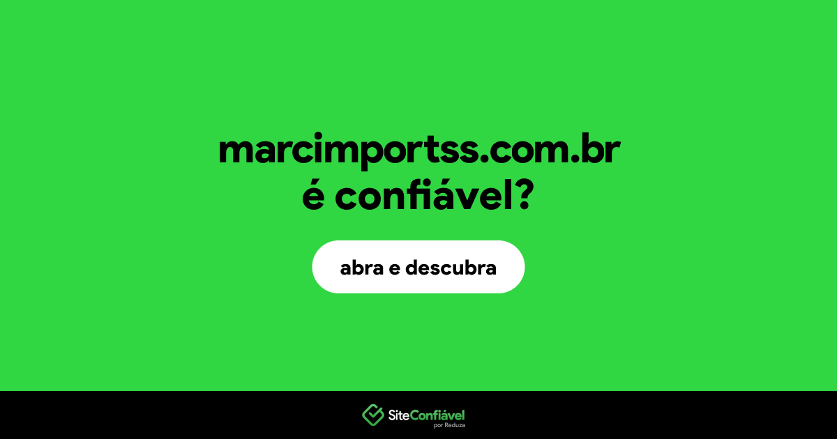 O site marcimportss.com.br é confiável?