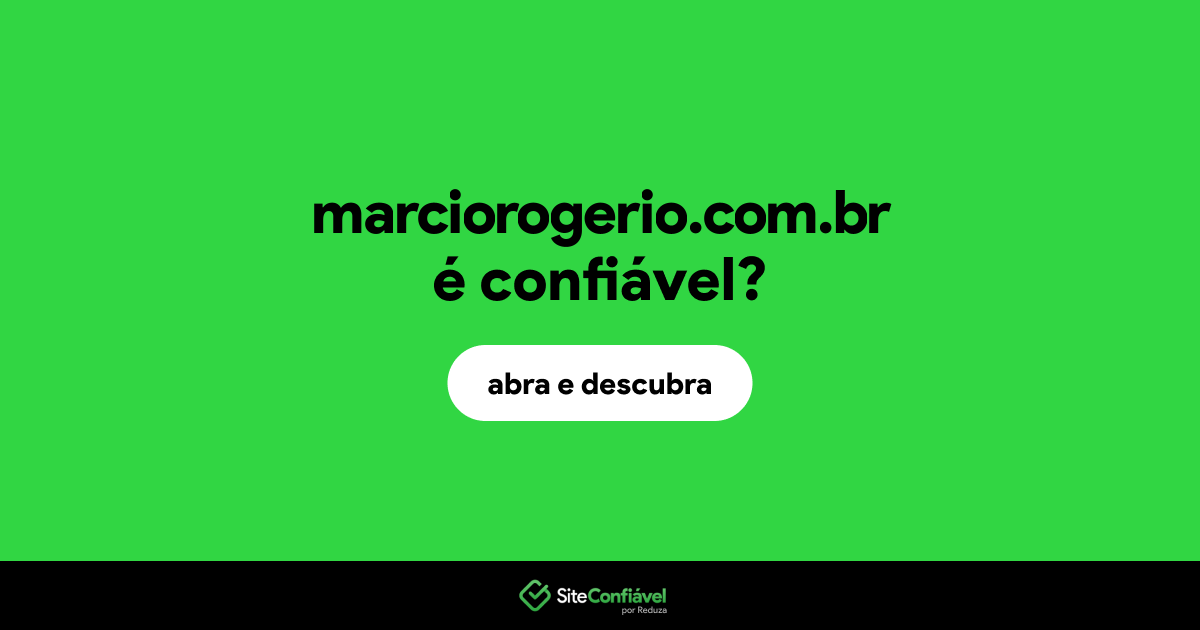 O site marciorogerio.com.br é confiável?