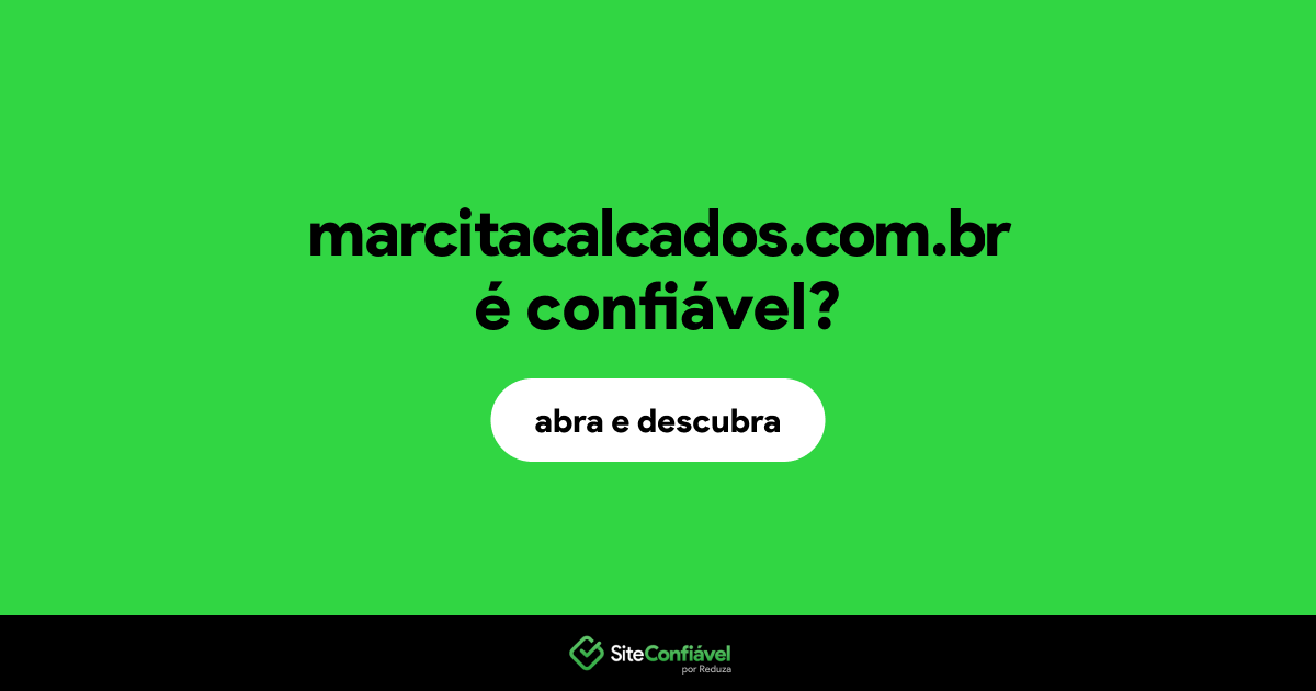 O site marcitacalcados.com.br é confiável?