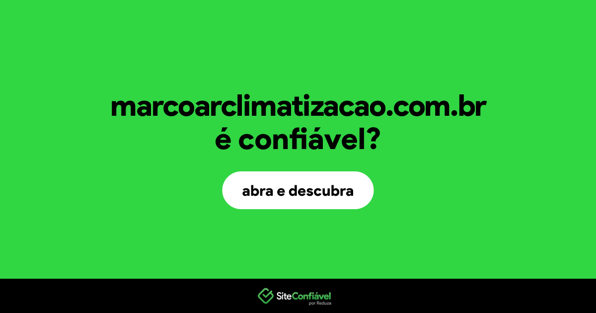 O site marcoarclimatizacao.com.br é confiável?