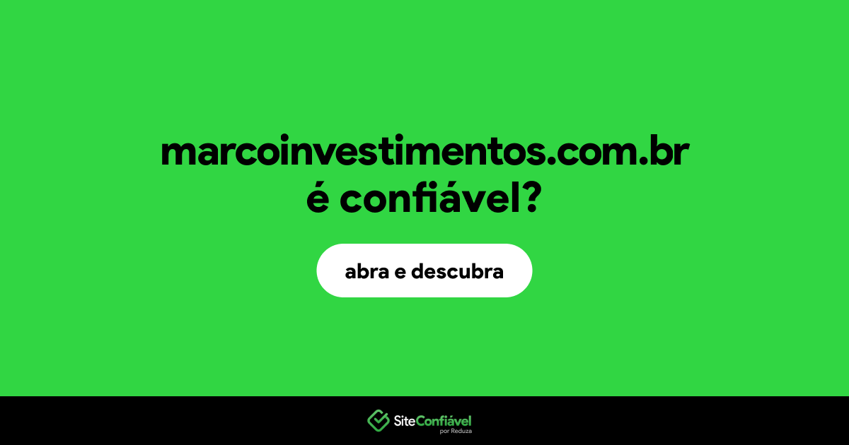 O site marcoinvestimentos.com.br é confiável?