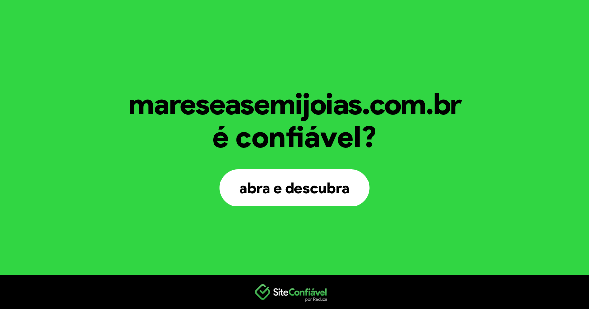 O site mareseasemijoias.com.br é confiável?