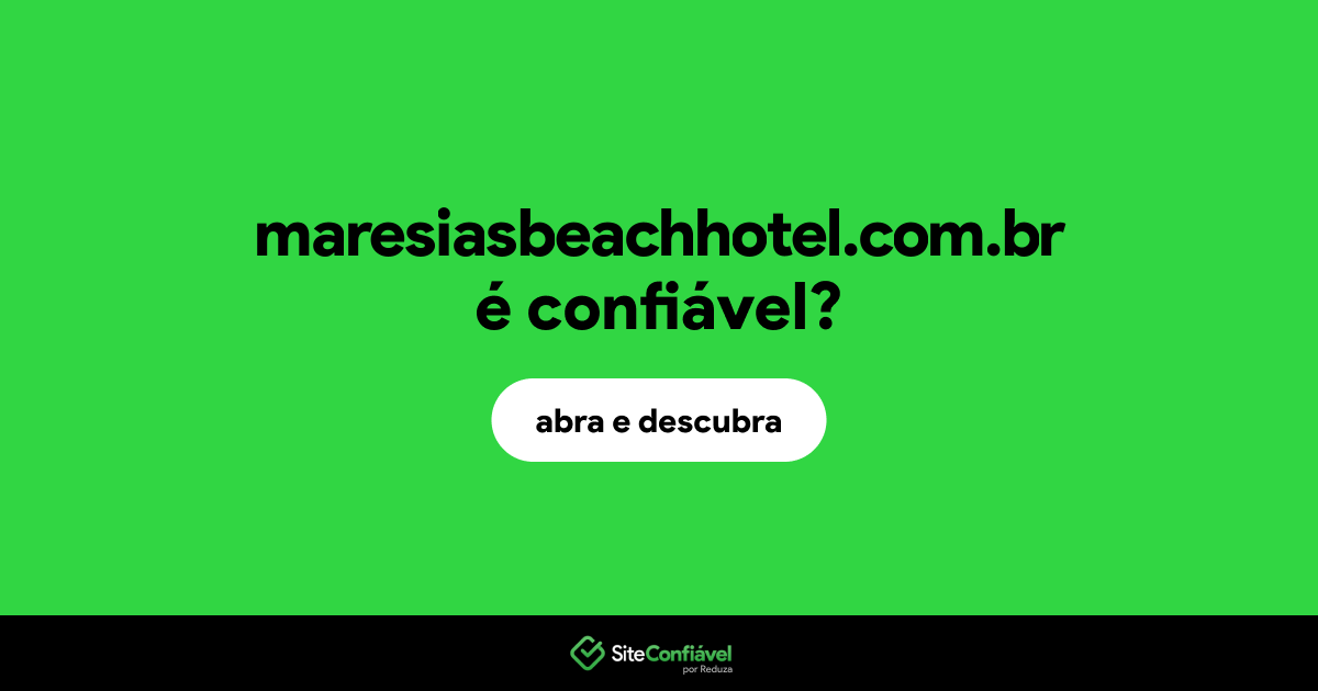 O site maresiasbeachhotel.com.br é confiável?