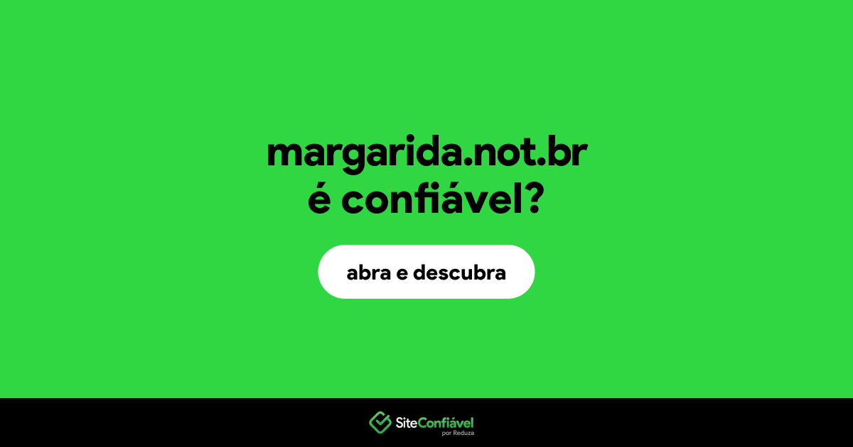O site margarida.not.br é confiável?