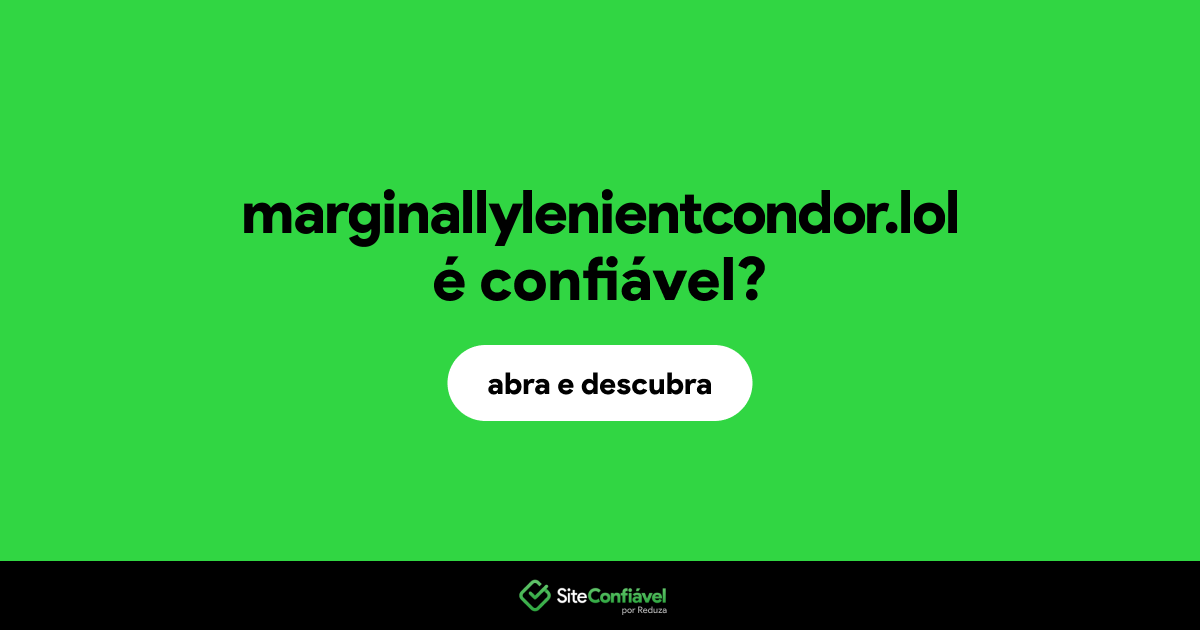 O site marginallylenientcondor.lol é confiável?