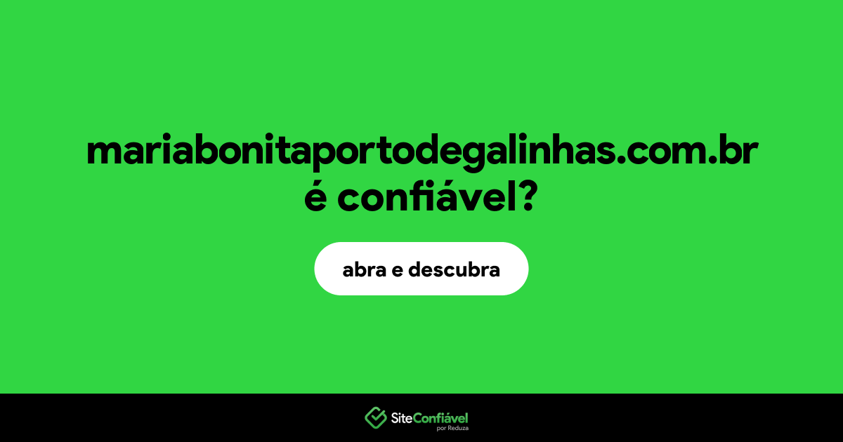 O site mariabonitaportodegalinhas.com.br é confiável?