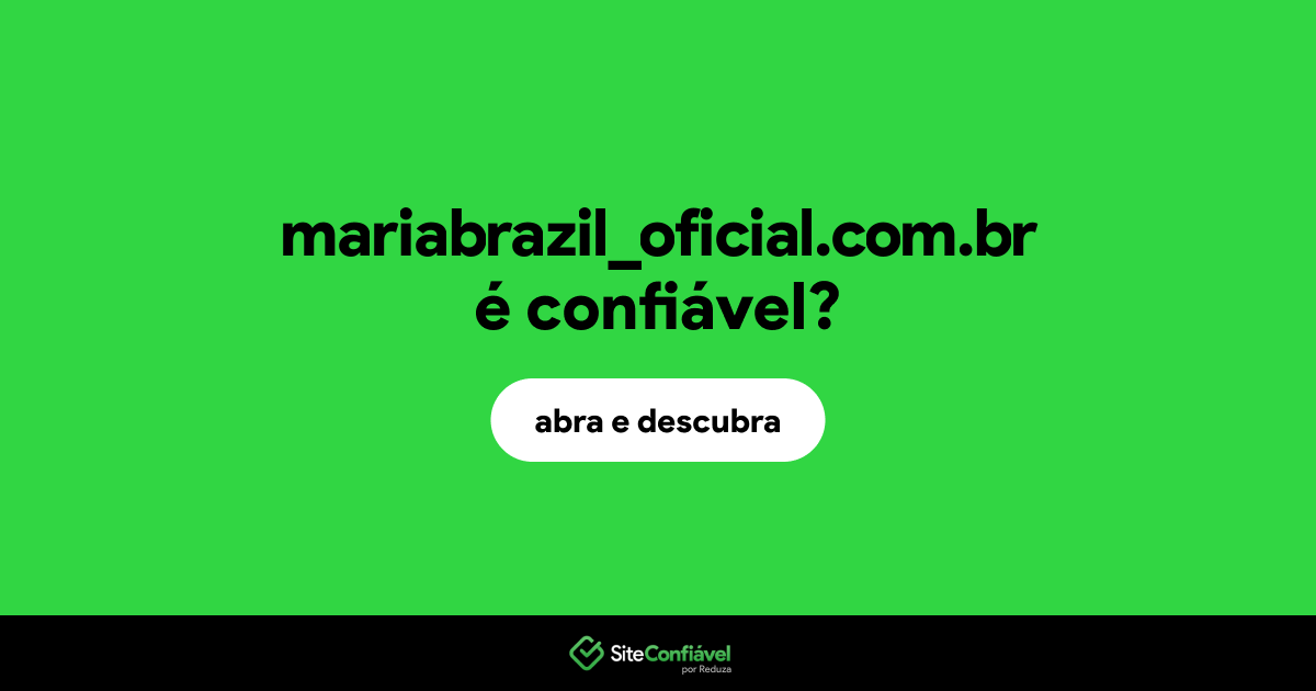 O site mariabrazil_oficial.com.br é confiável?