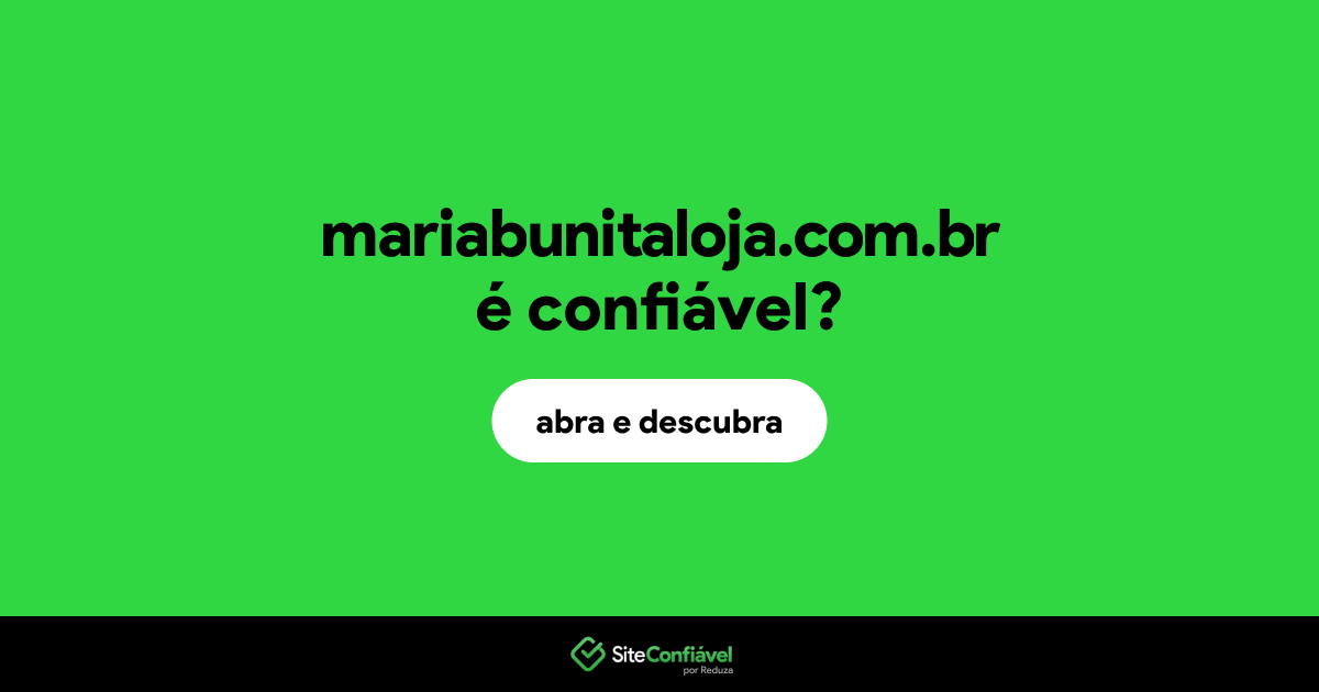 O site mariabunitaloja.com.br é confiável?
