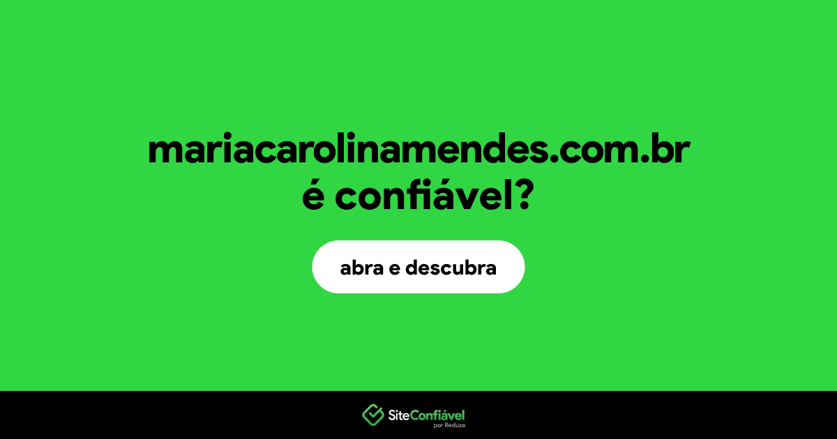 O site mariacarolinamendes.com.br é confiável?