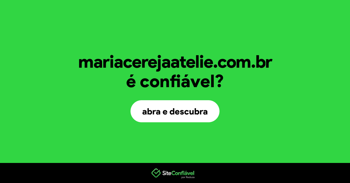 O site mariacerejaatelie.com.br é confiável?