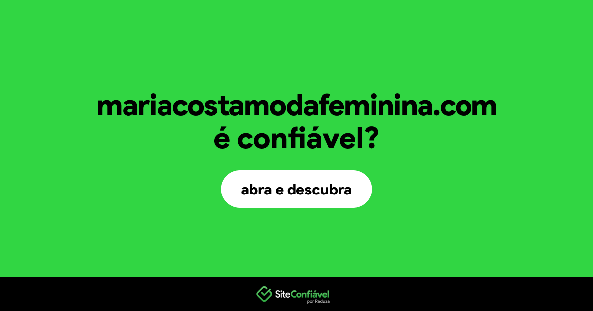 O site mariacostamodafeminina.com é confiável?