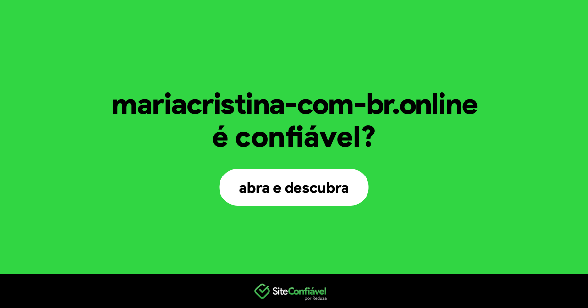 O site mariacristina-com-br.online é confiável?