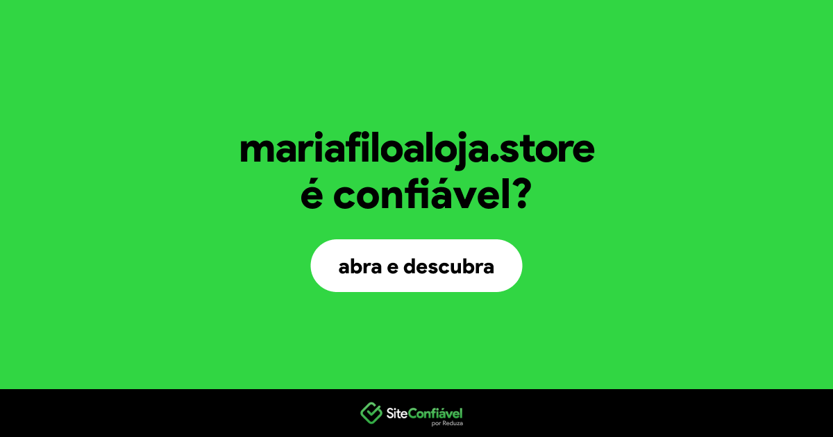 O site mariafiloaloja.store é confiável?