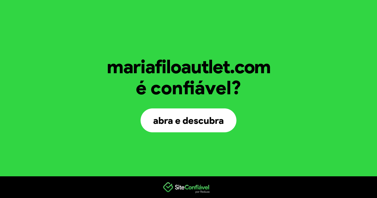 O site mariafiloautlet.com é confiável?