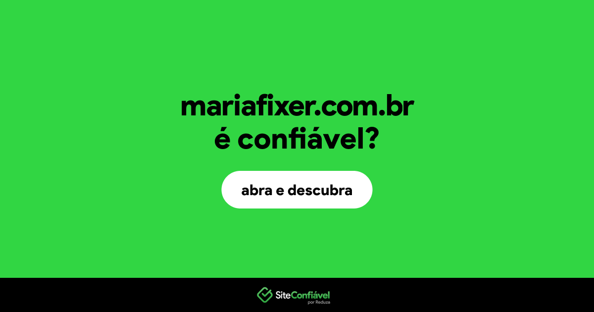 O site mariafixer.com.br é confiável?