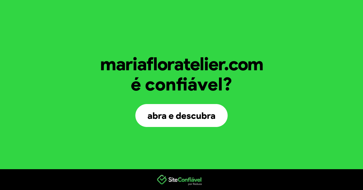 O site mariafloratelier.com é confiável?