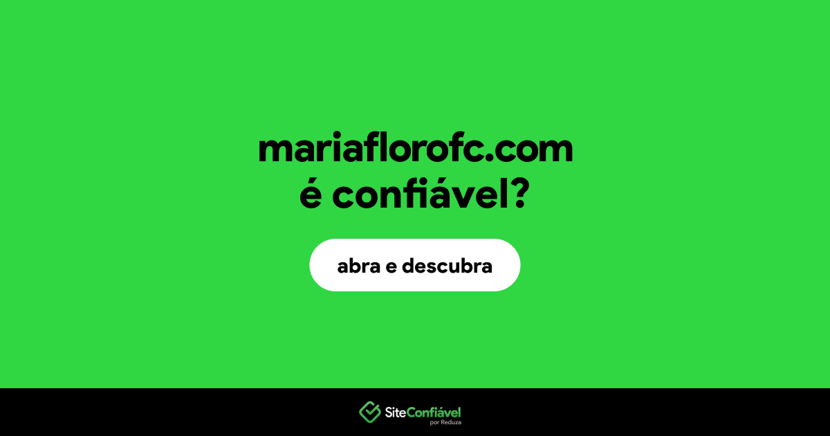 O site mariaflorofc.com é confiável?