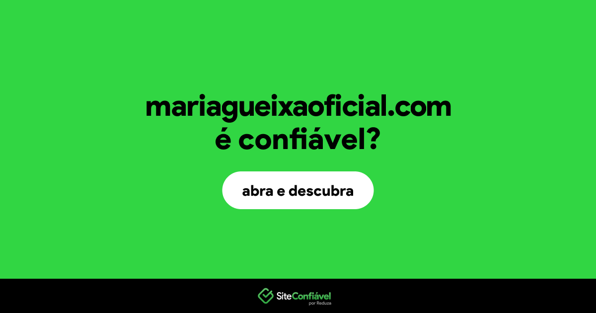 O site mariagueixaoficial.com é confiável?