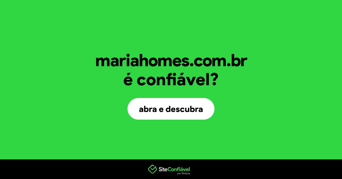 O site mariahomes.com.br é confiável?