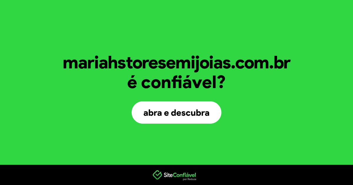 O site mariahstoresemijoias.com.br é confiável?