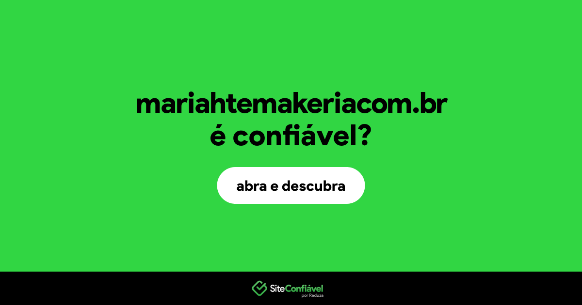 O site mariahtemakeriacom.br é confiável?