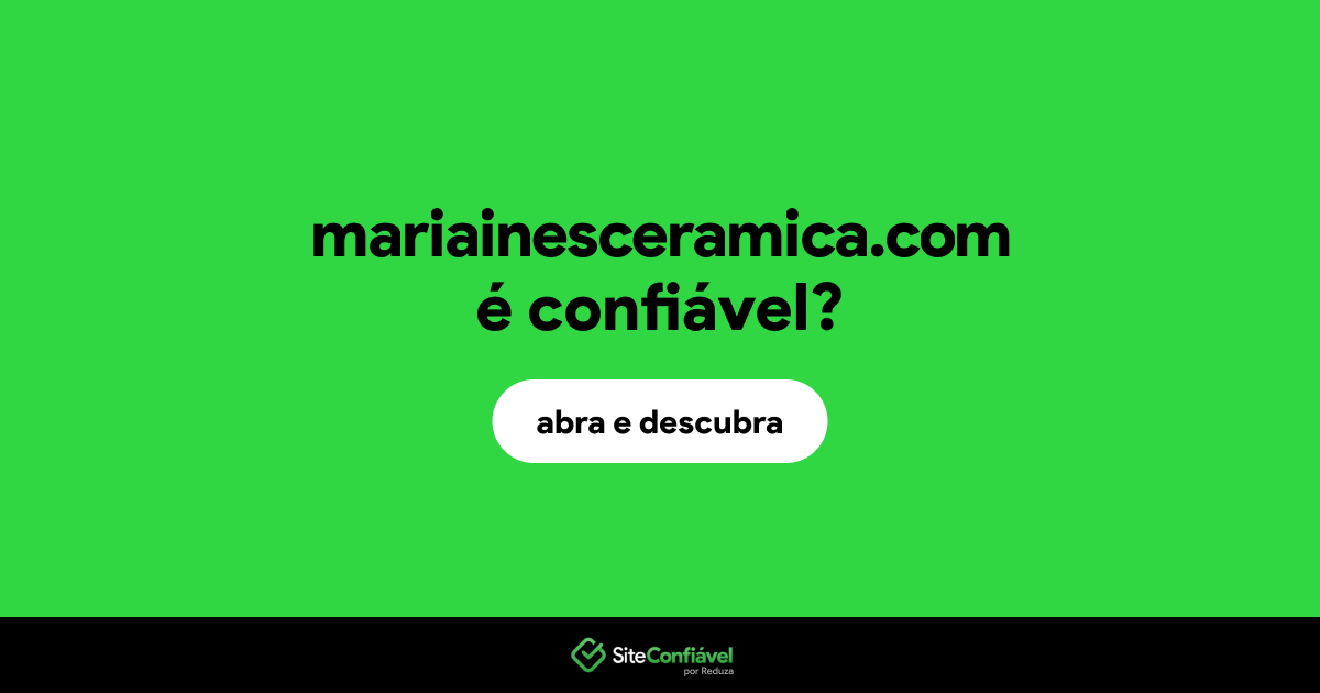 O site mariainesceramica.com é confiável?