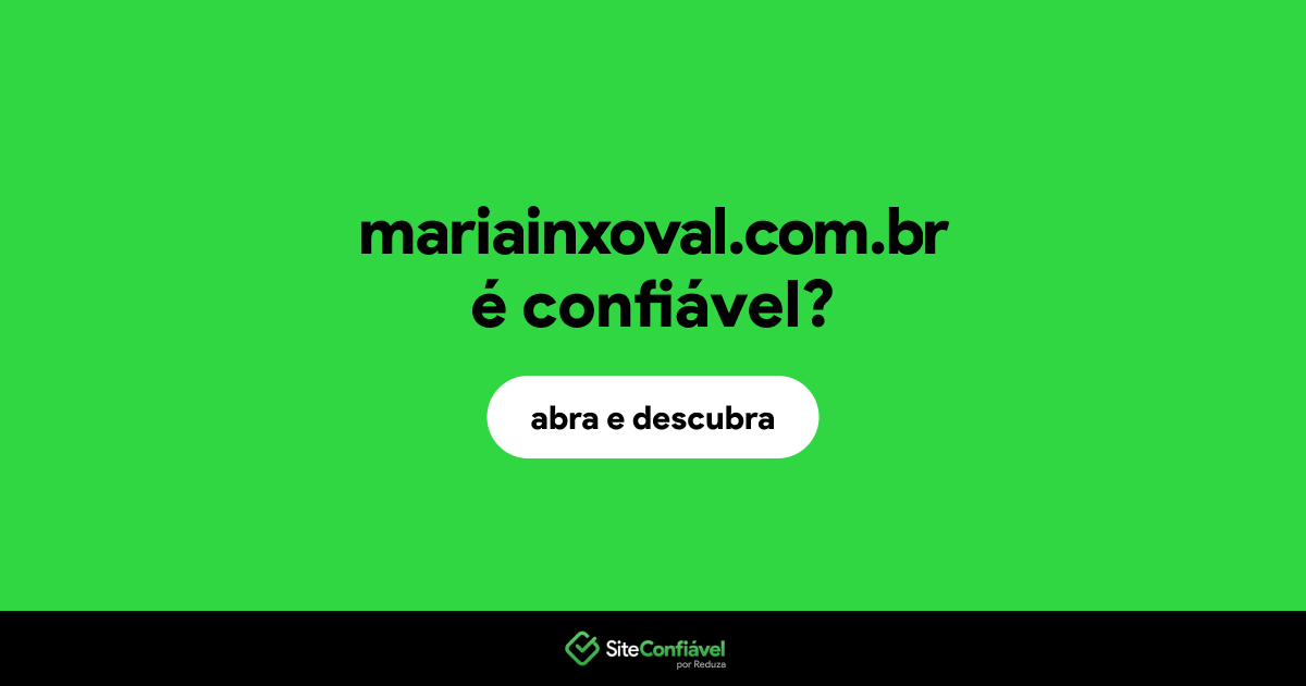 O site mariainxoval.com.br é confiável?