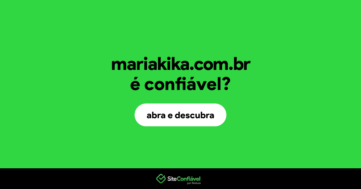 O site mariakika.com.br é confiável?